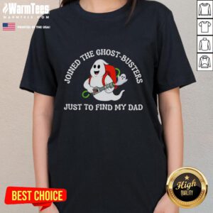 Official Joined The Ghost Busters Just To Find My Dad Ladies Tee featuring a unique design for fans of the franchise.
