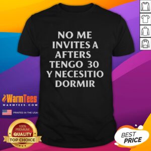 Official No Me Invites A Afters Tengo 30 Y Necesito Dormir T-Shirt, featuring a stylish design perfect for party lovers.