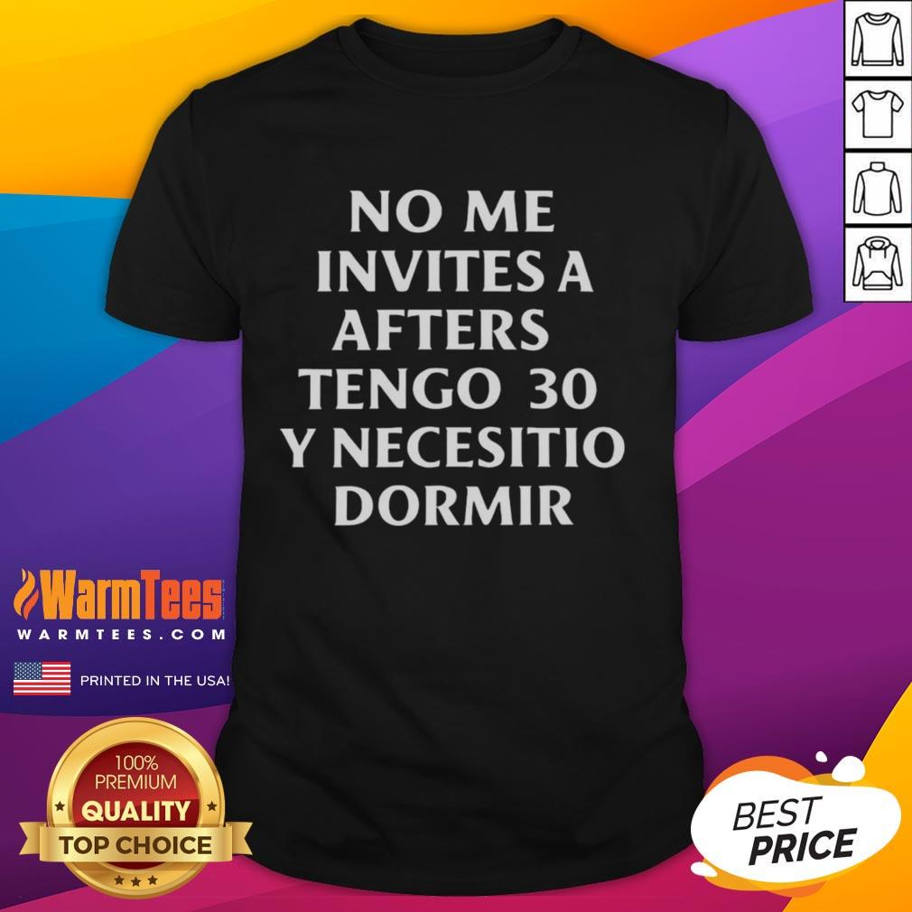 Official No Me Invites A Afters Tengo 30 Y Necesito Dormir T-Shirt, featuring a stylish design perfect for party lovers.