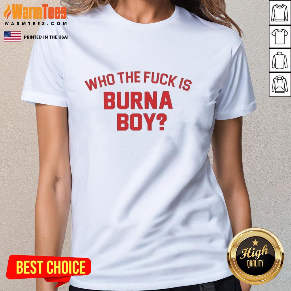 Official Who The F*ck Is Burna Boy Ladies Tee featuring stylish design and vibrant colors, perfect for fans of the artist.