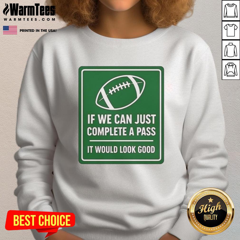 Football sweatshirt featuring 'If We Can Complete A Pass It Would Look Good' signboard design.