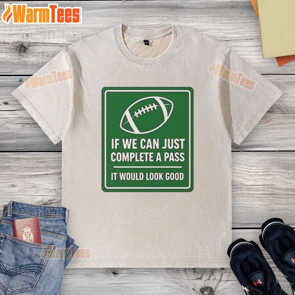 Original 'If We Can Complete A Pass It Would Look Good' football signboard on a washed t-shirt, perfect for sports fans.