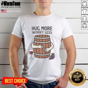 Premium Hug Wine Barrel T-Shirt featuring 'More Worry Less' slogan, perfect for wine lovers and casual wear enthusiasts.