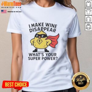 Premium ladies tee featuring 'I Make Wine Disappear, What's Your Super Power?' perfect for wine lovers and casual outings.