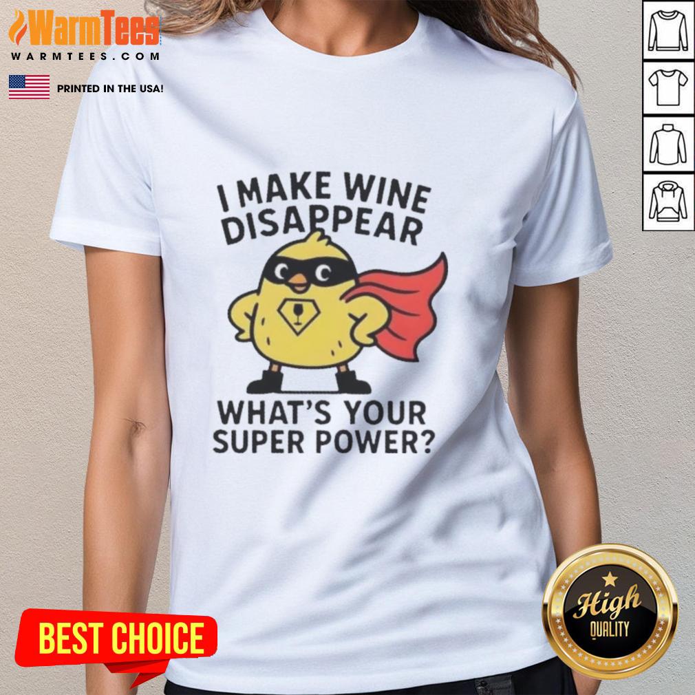 Premium ladies tee featuring 'I Make Wine Disappear, What's Your Super Power?' perfect for wine lovers and casual outings.