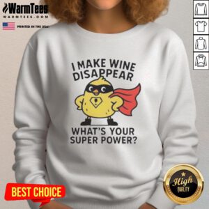Premium 'I Make Wine Disappear, What's Your Super Power?' sweatshirt perfect for wine lovers and casual wear.