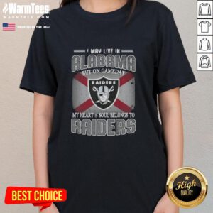 Premium ladies tee for Raiders fans saying 'I May Live In Alabama, But On Gameday My Heart Belongs To Raiders.'
