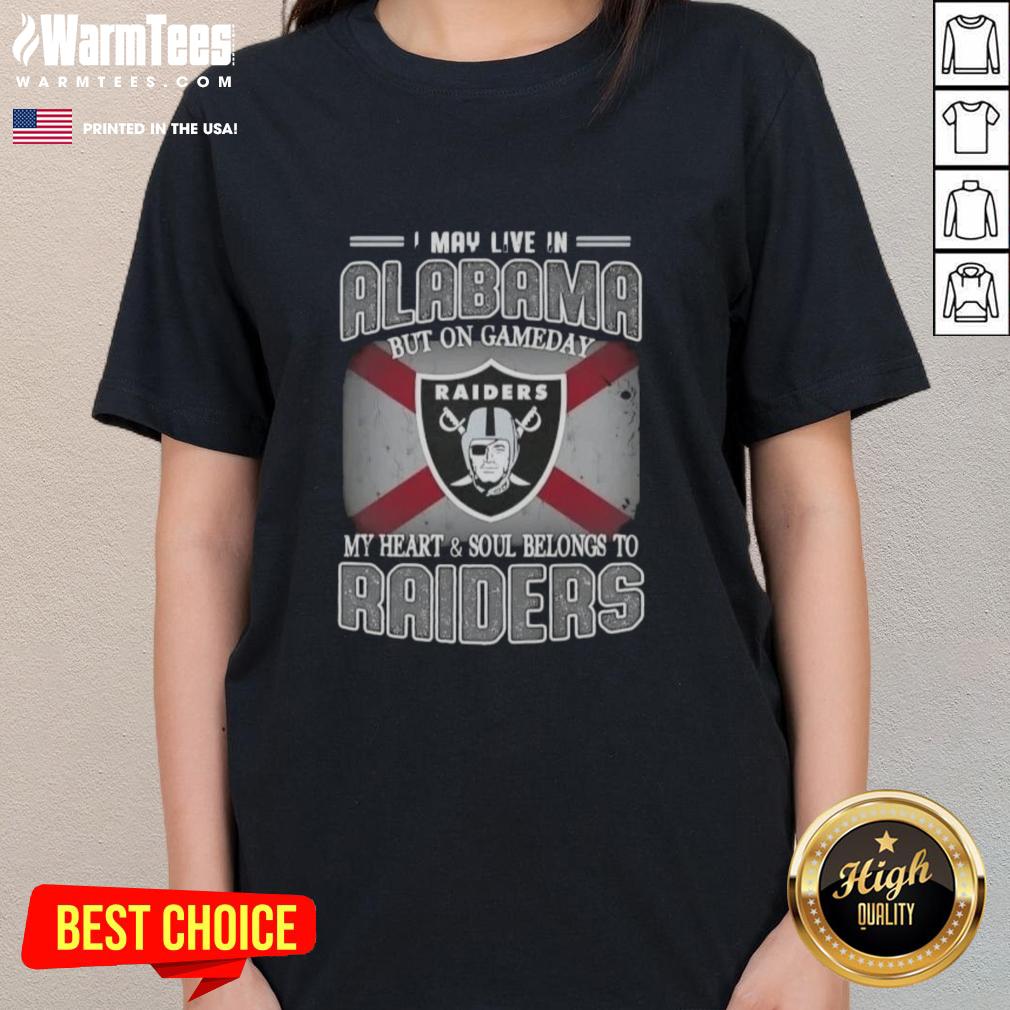 Premium ladies tee for Raiders fans saying 'I May Live In Alabama, But On Gameday My Heart Belongs To Raiders.'