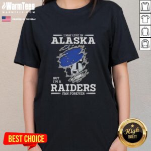 Premium ladies tee featuring 'I May Live In Alaska But I'm A Raiders Fan Forever' design, perfect for loyal Raiders fans.