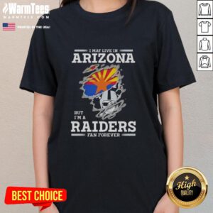 Premium ladies tee featuring 'I May Live In Arizona But I'm A Raiders Fan Forever' design, perfect for NFL fans.