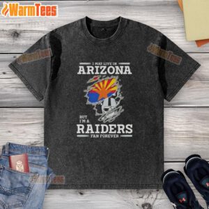 Premium washed t-shirt featuring 'I May Live In Arizona But I'm A Raiders Fan Forever' design for fans.