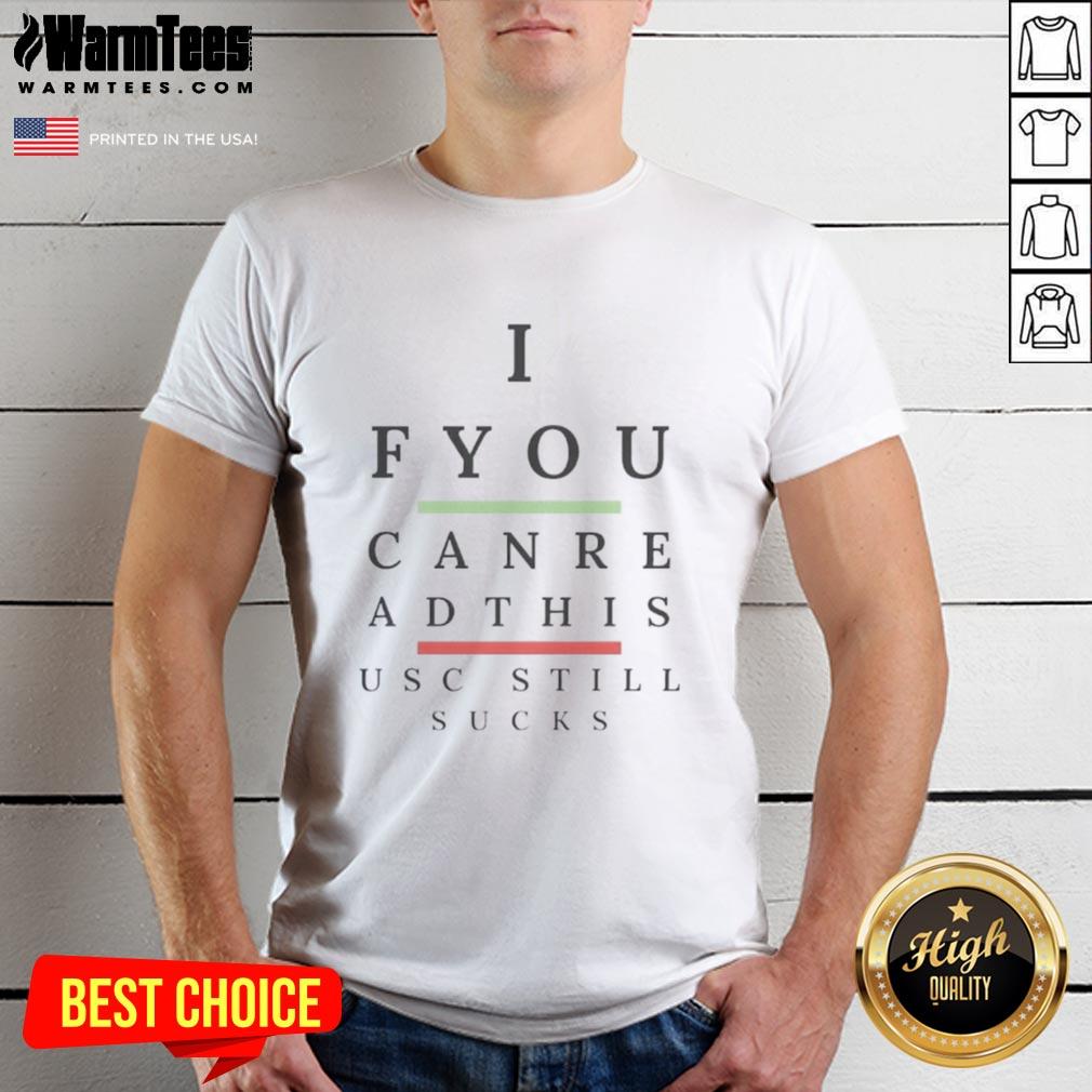 Premium 'If You Can Read This Usc Still Sucks' T-Shirt showcasing bold text, perfect for USC fans and rivals alike.