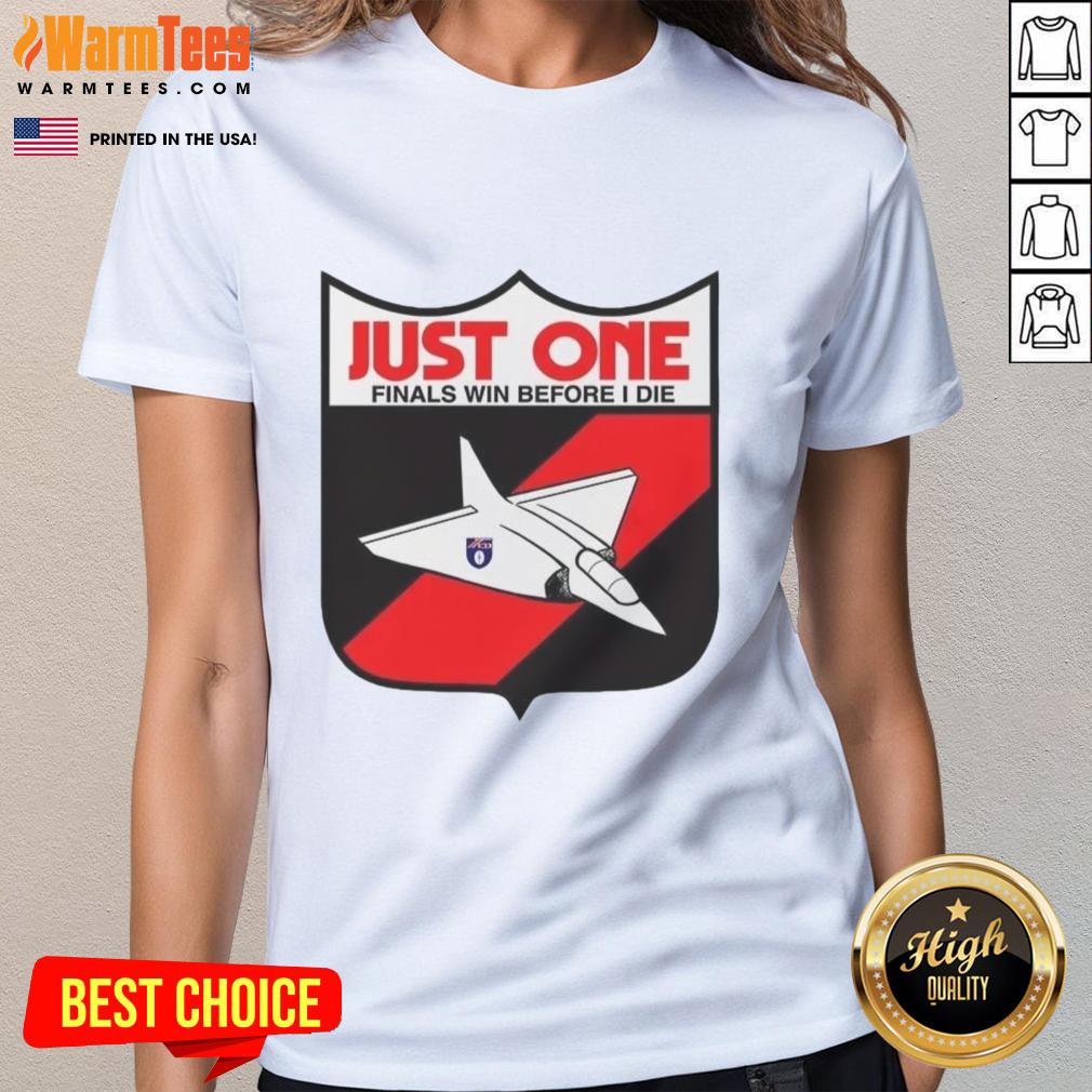 Alt Text: Premium Just One Finals Win Before I Die Ladies Tee in stylish design, perfect for passionate sports fans and women.