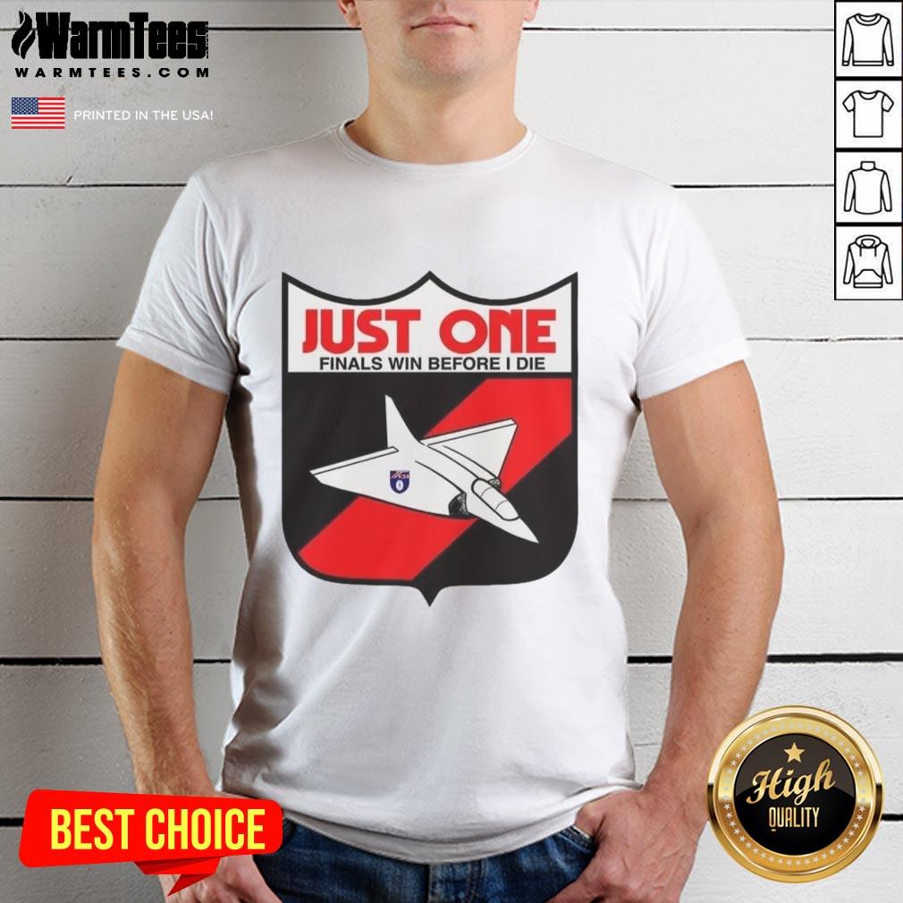 Premium Just One Finals Win Before I Die T-Shirt featuring a bold graphic design for passionate sports fans.