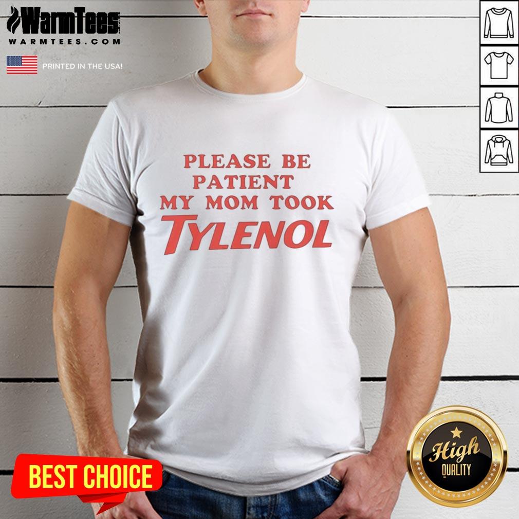 Premium 'Please Be Patient My Mom Took Tylenol' meme t-shirt design featuring humorous text and graphic.
