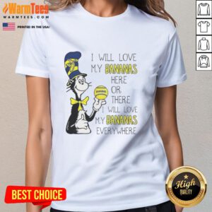 Premium Cat in the Hat Savannah Bananas tee featuring 'I Will Love My Bananas Here or There' design for ladies.