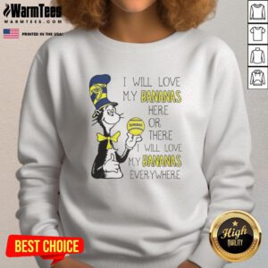 Premium Cat in the Hat sweatshirt featuring Savannah Bananas, 'I Will Love My Bananas Here or There' design.