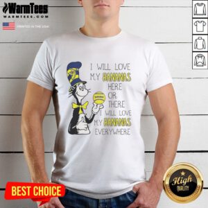 Premium The Cat In The Hat Savannah Bananas T-Shirt featuring 'I Will Love My Bananas Here Or There' design.