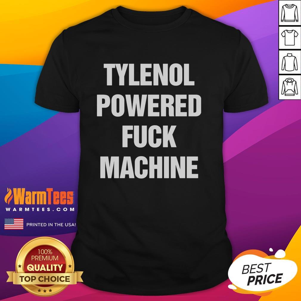 Premium Tylenol Powered Fck Machine T-Shirt featuring a bold graphic design, perfect for humor and comfort in casual wear.