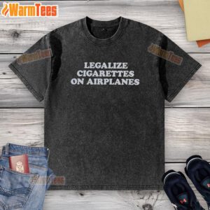 Alt Text: Pretty Legalize Cigarettes on Airplanes washed t-shirt featuring a bold slogan for smokers and aviation enthusiasts.