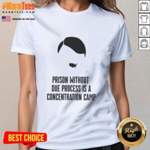 Top Prison Without Due Process Is A Concentration Camp Ladies Tee featuring bold text design on a stylish shirt.