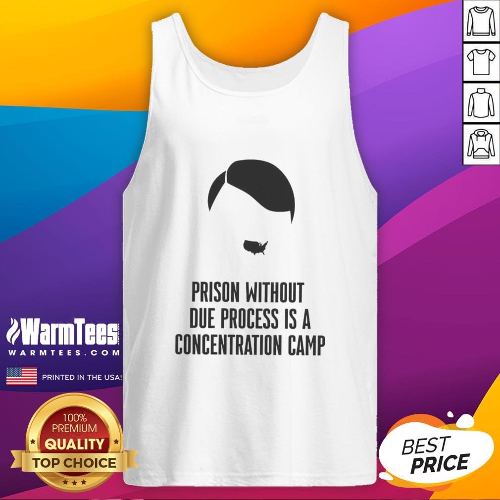 Tank top featuring the phrase 'Top Prison Without Due Process Is A Concentration Camp' emphasizing justice and human rights.