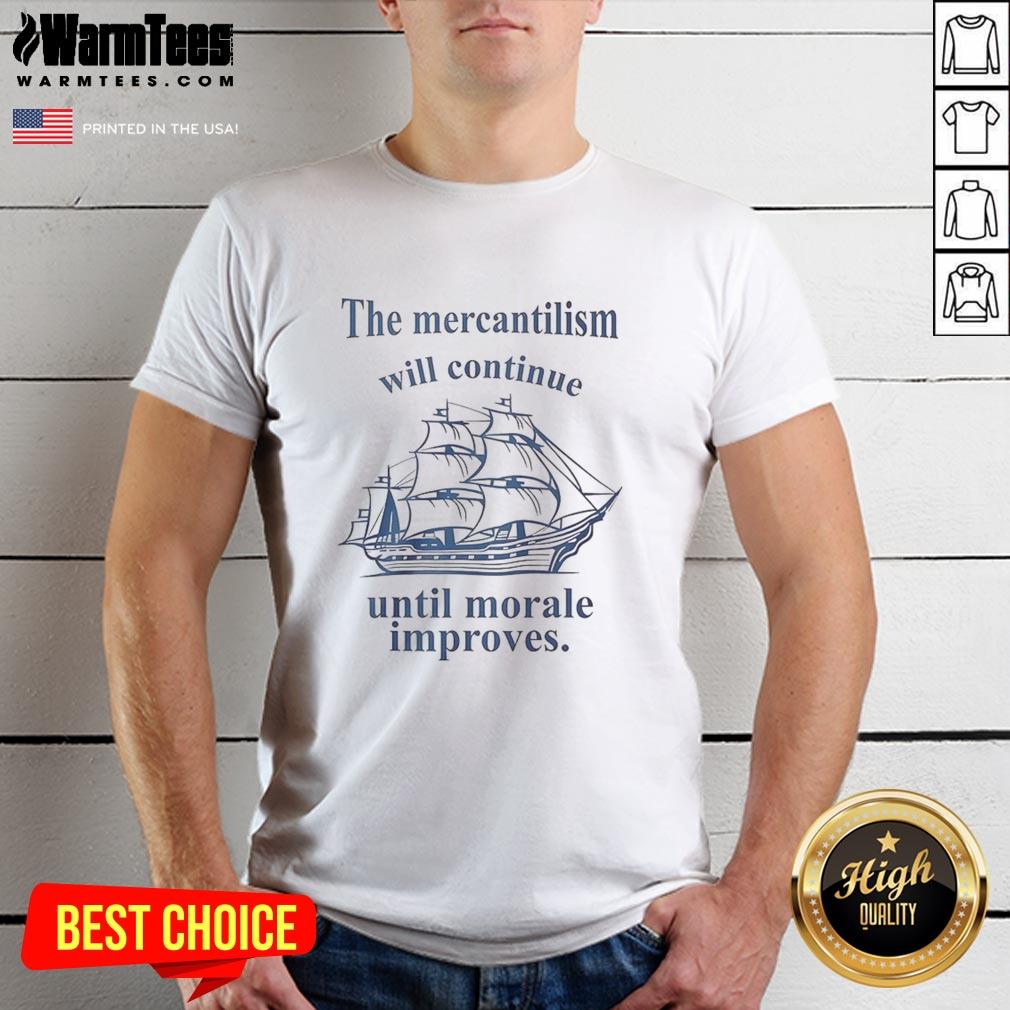 Alt Text: Top Mercantilism Will Continue Until Morale Improves T-Shirt featuring a bold text design on a casual tee.