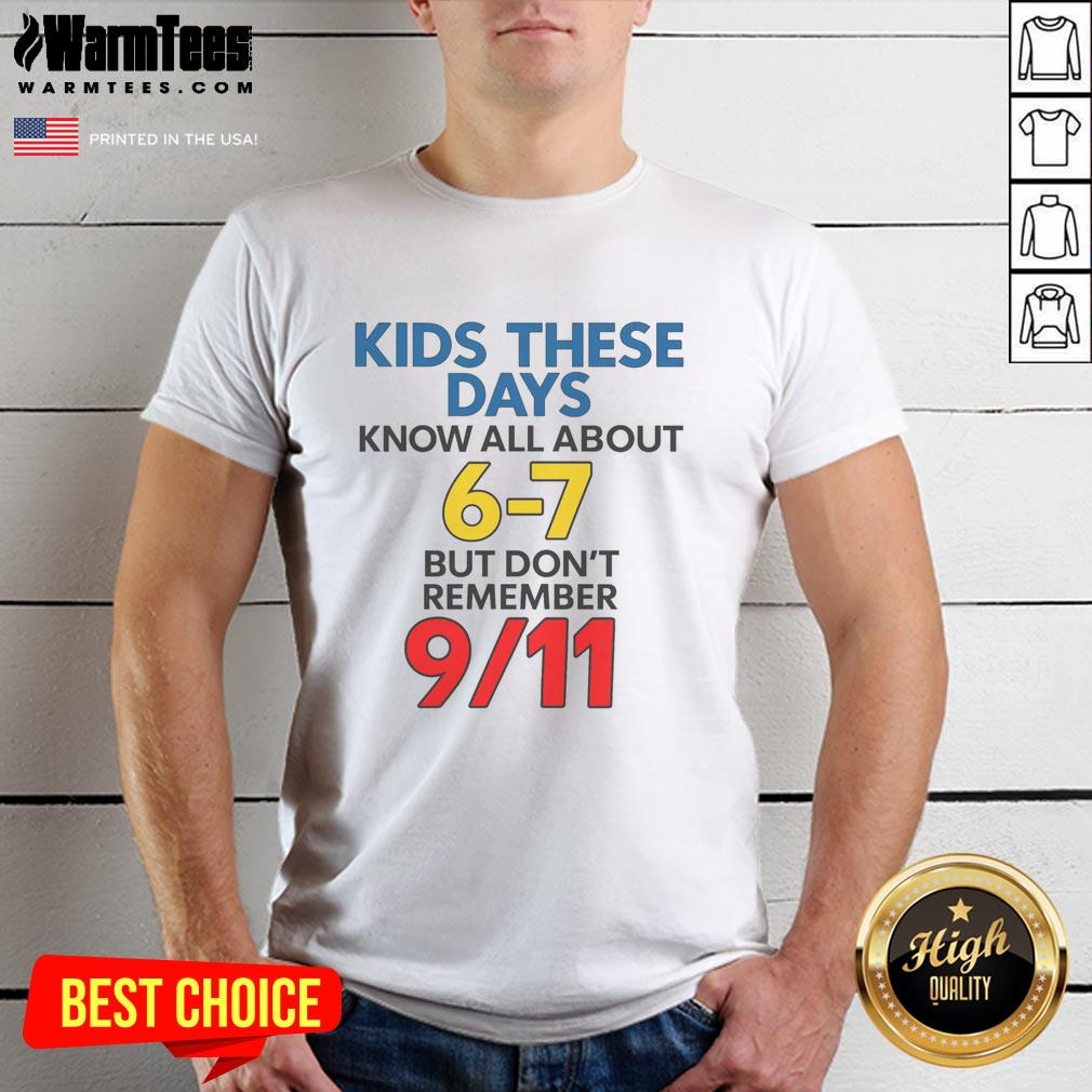 Good Kids These Days Know All About 6-7 But Don't Remember 911 T-Shirt featuring a clever graphic design for youth.