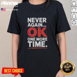 Good Never Again Ok One More Time Ladies Tee featuring stylish design and comfortable fit for everyday wear.