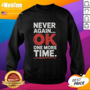 Good Never Again Ok One More Time Sweatshirt in cozy fabric, featuring playful text design, perfect for casual wear.