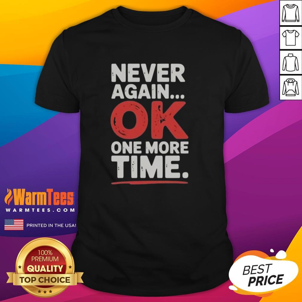 Good Never Again Ok One More Time T-Shirt featuring a bold graphic design in vibrant colors for casual wear.