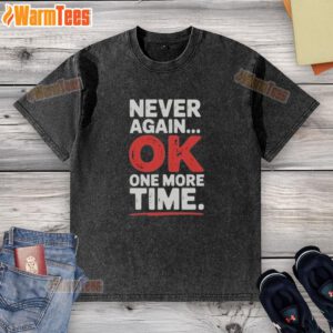 Good Never Again Ok One More Time washed t-shirt in soft cotton, featuring a playful graphic design for casual wear.
