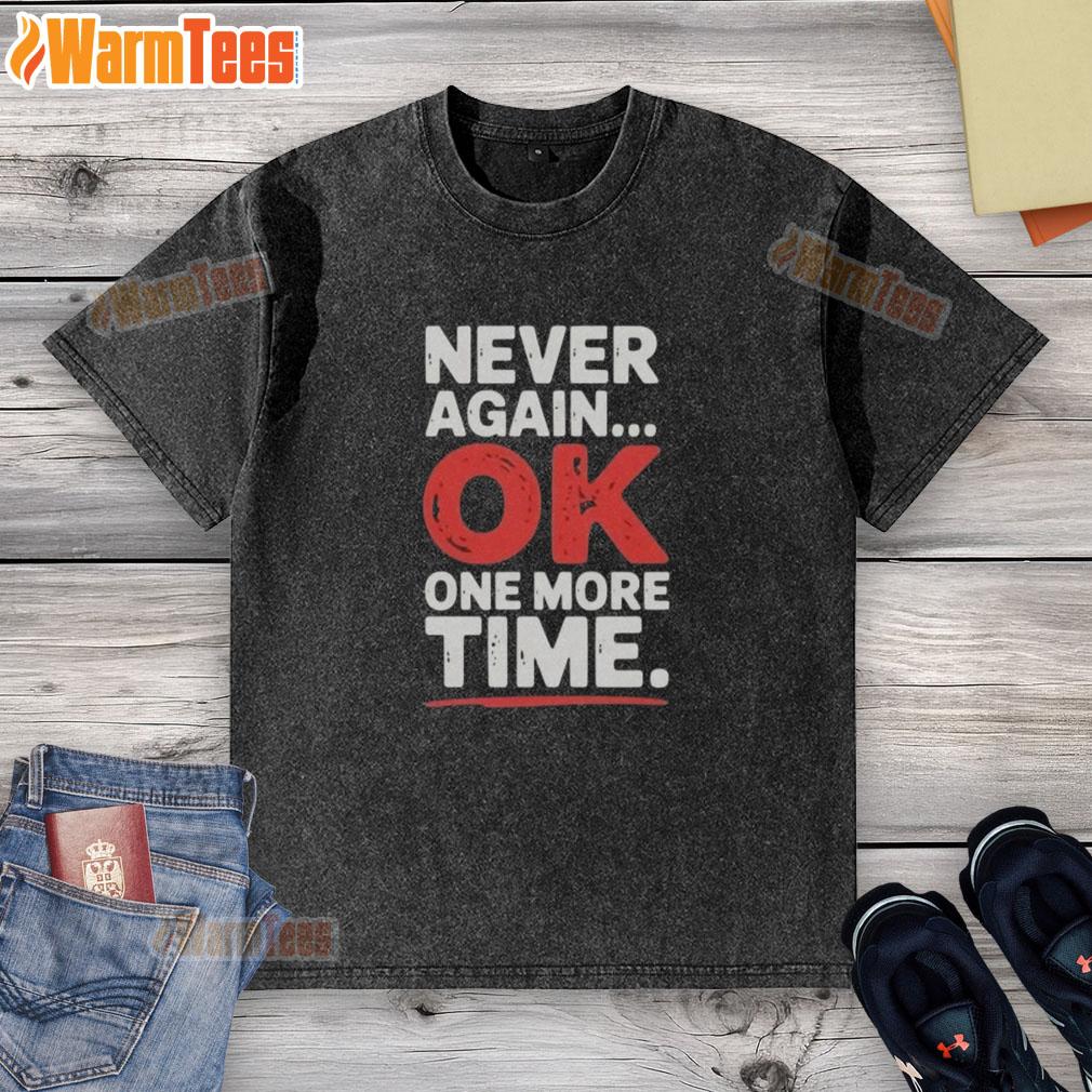 Good Never Again Ok One More Time washed t-shirt in soft cotton, featuring a playful graphic design for casual wear.