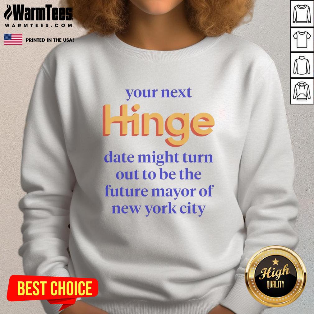 Trendy sweatshirt featuring 'Your Next Date Could Be NYC's Future Mayor' design, perfect for casual outings and political events.