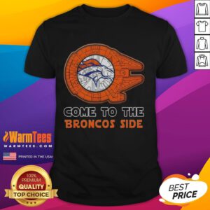 Happy Star Wars Come To The Denver Broncos Side T-Shirt featuring a fun design blending football and sci-fi themes.