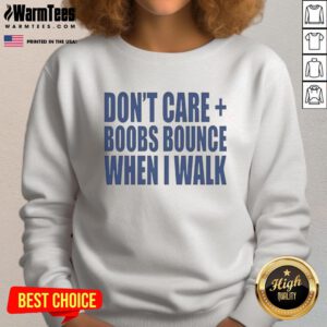 Cozy 'Don't Care Boobs Bounce When I Walk' sweatshirt in casual style, perfect for relaxed outings and everyday wear.