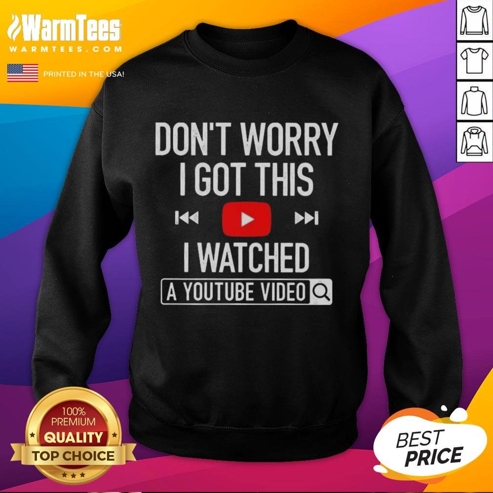 Cozy sweatshirt featuring 'Nice, Don't Worry, I Got This, I Watched A YouTube Video' design for casual style enthusiasts.