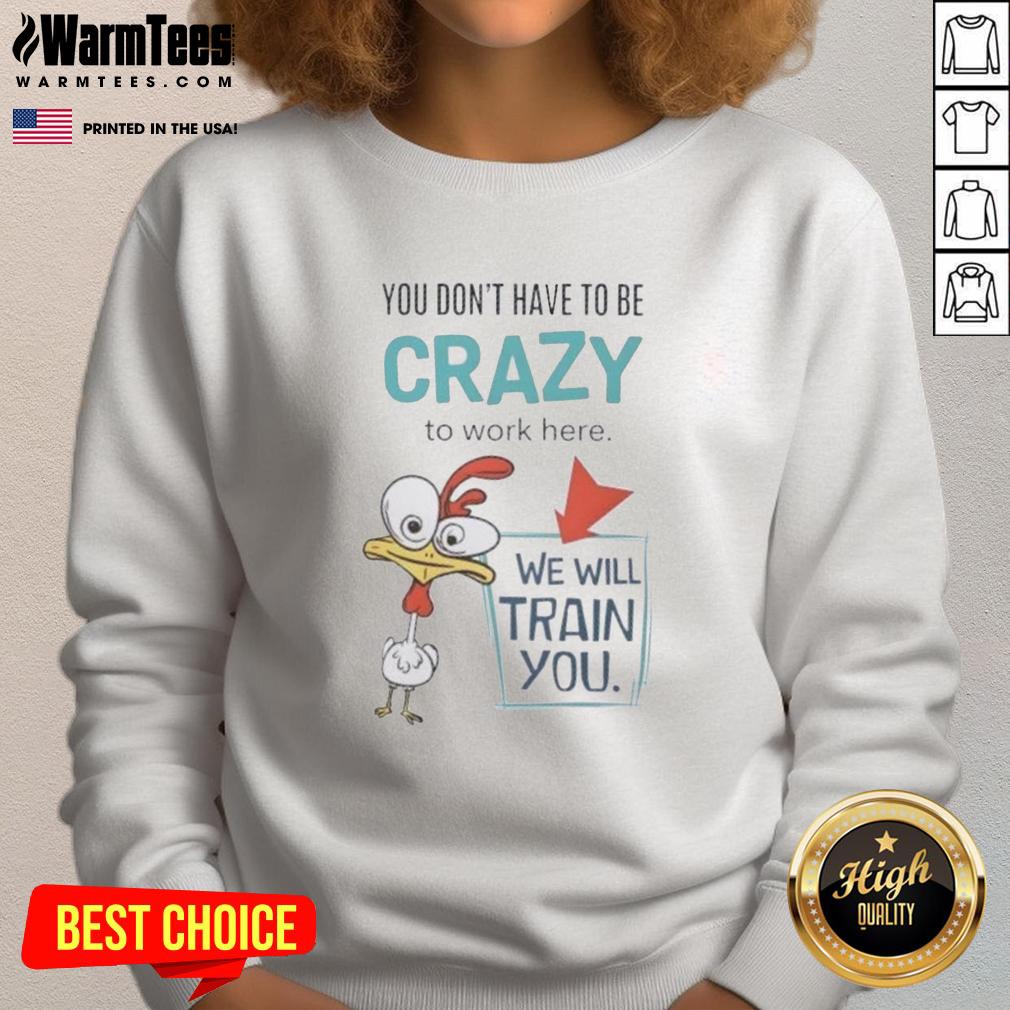 Nice We Will Train You Crazy Chicken sweatshirt in vibrant colors, perfect for casual wear and chicken enthusiasts.