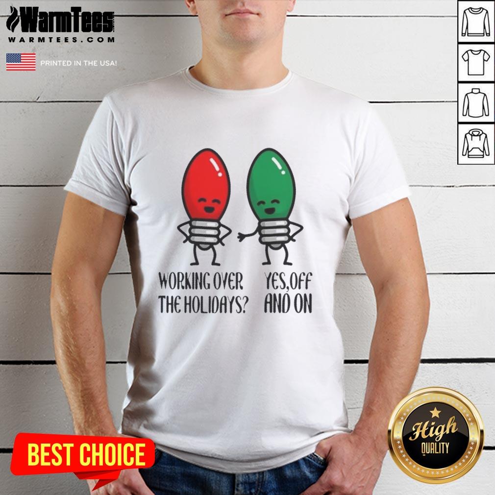 Funny Christmas joke T-shirt design featuring 'Nice Working Over The Holidays' text, perfect for festive humor lovers.