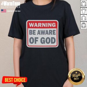 Official Warning: Be Aware of God Ladies Tee featuring a bold design and eye-catching text for a stylish statement.