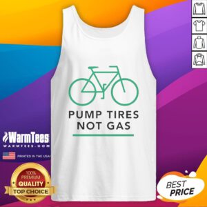 Premium pump tires not gas bicycle tank top featuring a stylish design for cycling enthusiasts.