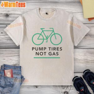 Premium Pump Tires Not Gas Bicycle Washed T-Shirt showcasing eco-friendly cycling lifestyle and stylish design.