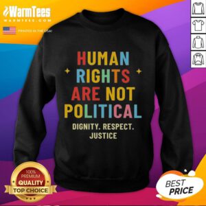 Pretty Human Rights Are Not Political Sweatshirt promoting dignity, respect, and justice in a stylish design.