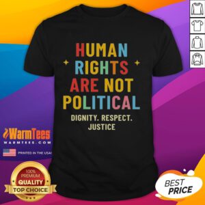 Alt Text: Pretty Human Rights Are Not Political T-Shirt showcasing dignity, respect, and justice in vibrant colors.