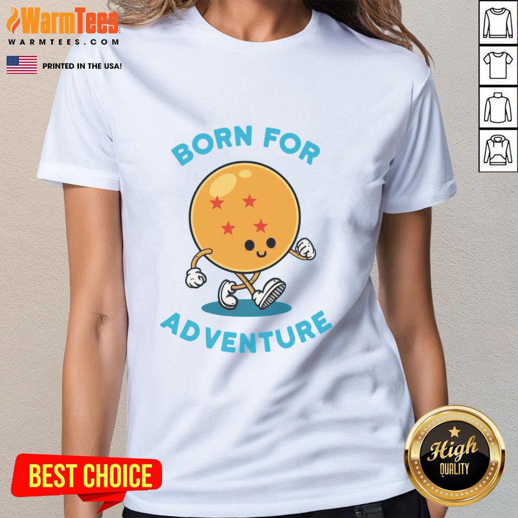 Awesome Born For Adventure Dragonball Ladies Tee featuring vibrant design and comfortable fit for anime fans.