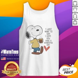 Awesome I Just Want To Say I Hope You Have A Wonderful Day Tank Top design featuring vibrant colors and cheerful typography.