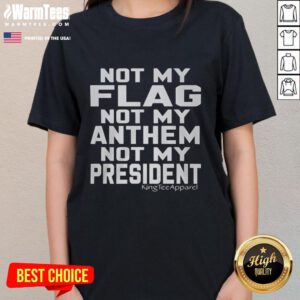 Alt Text: Awesome Not My Flag Not My Anthem Not My President ladies tee featuring bold text on a stylish t-shirt design.