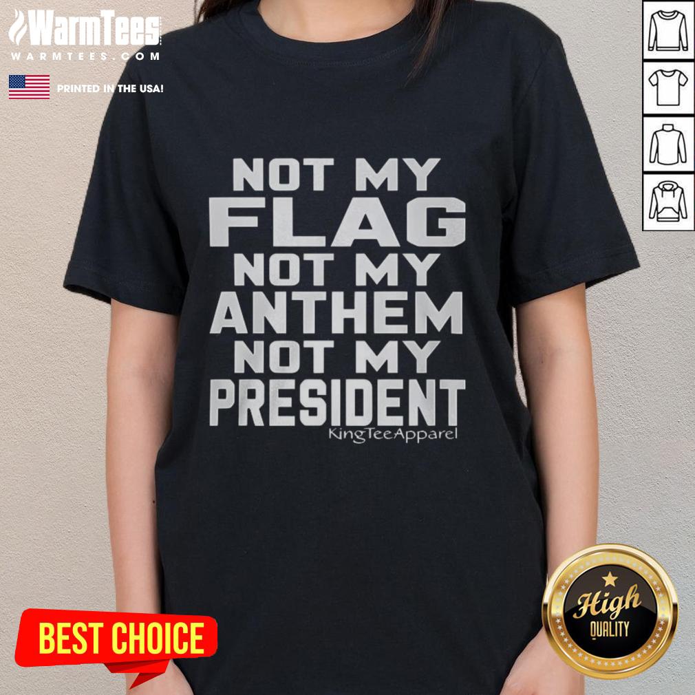 Alt Text: Awesome Not My Flag Not My Anthem Not My President ladies tee featuring bold text on a stylish t-shirt design.