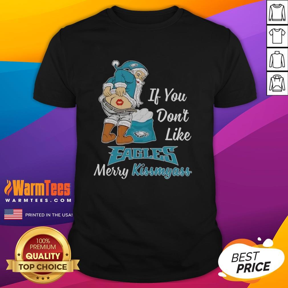 Awesome Santa Claus T-shirt for Philadelphia Eagles fans: 'If You Don't Like Eagles, Merry Kissmyass' design.