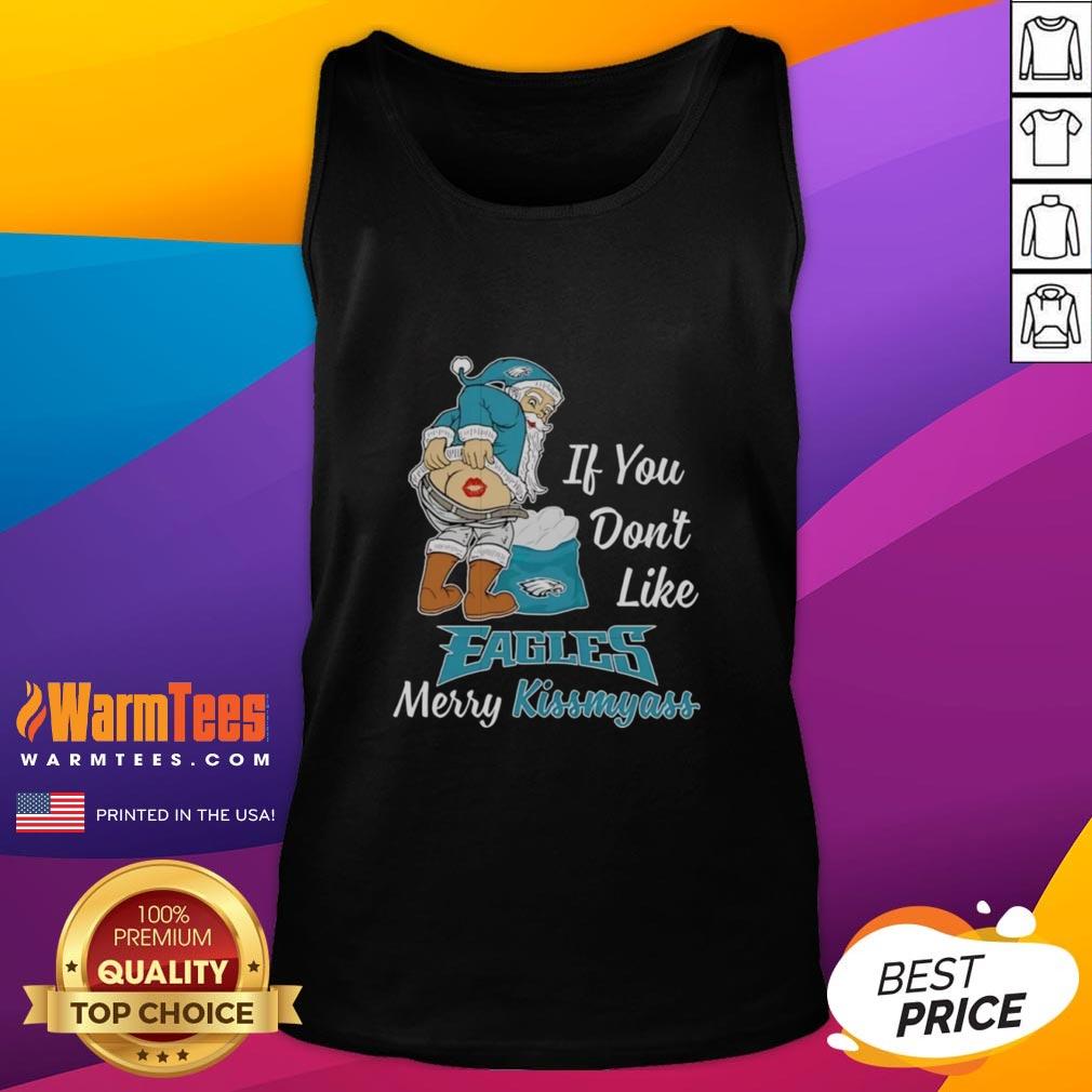 Awesome Santa Claus tank top with 'If You Don't Like Philadelphia Eagles, Merry Kiss My Ass' slogan for holiday cheer.